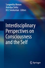 Interdisciplinary Perspectives on Consciousness and  the Self.