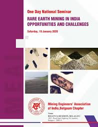 National Seminar on Rare Earths Mining in India: Opportunities Challenges, Mining Engineers’ Association of India, Belgaum. 